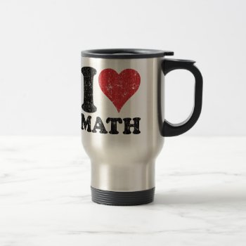 Vintage I Love Math Travel/commuter Mug by teachertees at Zazzle