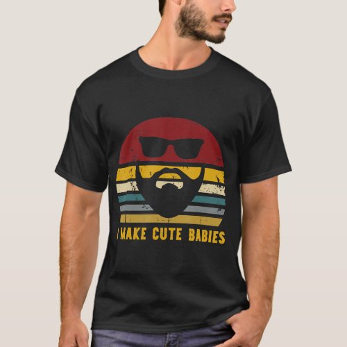 Vintage I Make Cute Babies Funny Confident Dads T T_Shirt