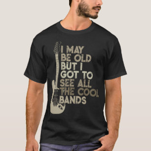 Vintage I May Be Old But I Got To See All The Cool T-Shirt