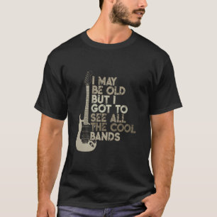 Vintage I May Be Old But I Got To See All The Cool T-Shirt
