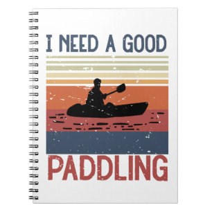 Vintage I Need A Good Paddling Kayaking Kayaker Notebook