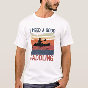 Vintage I Need A Good Paddling Kayaking Kayaker T-Shirt