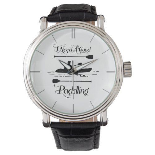 Vintage I Need A Good Paddling Kayaking Kayaker Watch