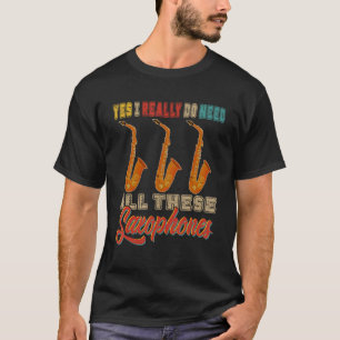 Vintage I Really Do Need All These Saxophones Musi T-Shirt