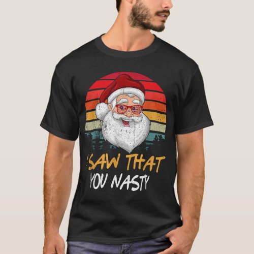 Vintage I Saw That You Nasty Merry Christmas Day T_Shirt