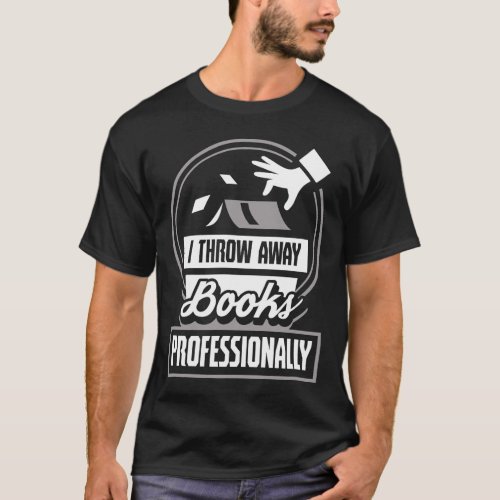 Vintage I Throw Away Books Professionally Libraria T_Shirt