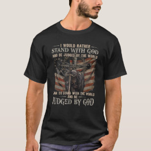 Vintage I Would Rather Stand With God And Be Judge T-Shirt