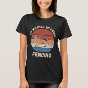 Vintage I'd Rather Be Doing Fencing Retro Fencing T-Shirt