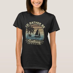 Vintage I'd Rather Be On My Boat Sailboat Captain  T-Shirt