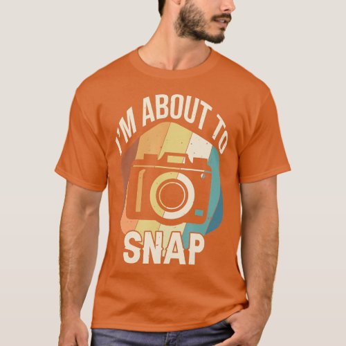 vintage Im About To Snap Camera Photography Funny  T_Shirt