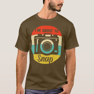 vintage Im About To Snap Camera Photography Funny  T-Shirt