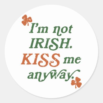 Vintage I'm Not Irish Kiss Me Anyway Classic Round Sticker by koncepts at Zazzle