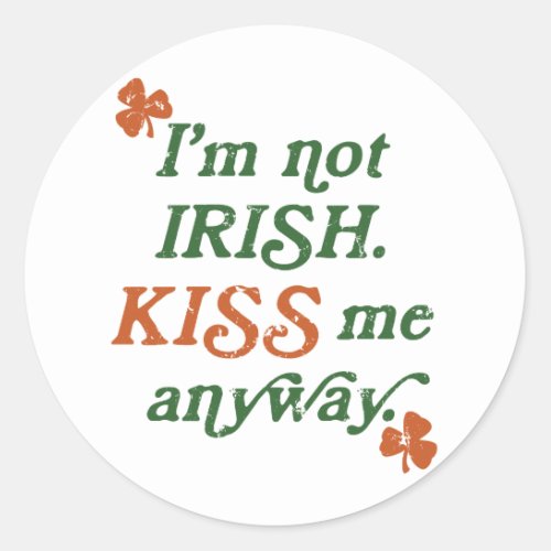 Vintage Im not Irish Kiss Me Anyway Classic Round Sticker