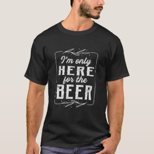 Vintage I'm Only Here For The Beer Drinking T-Shirt