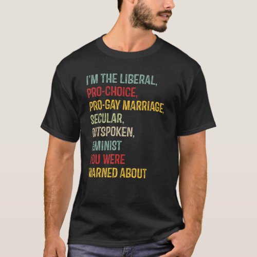 Vintage Im The Liberal Pro Choice Pro Gay Marriag T_Shirt
