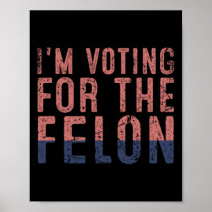 Vintage I'm Voting For The Felon Donald Trump Poster
