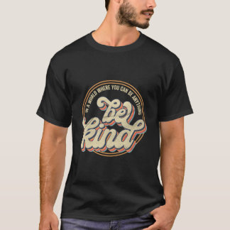 Vintage In A World Where You Can Be Anything Be Ki T-Shirt