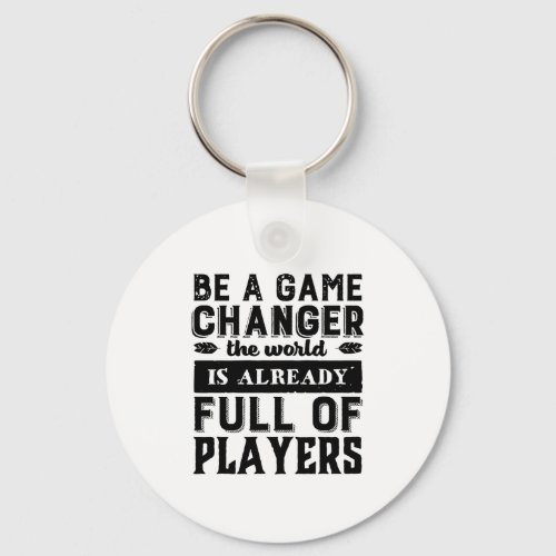 Vintage Inspirational Quote Be A Game Changer Keychain