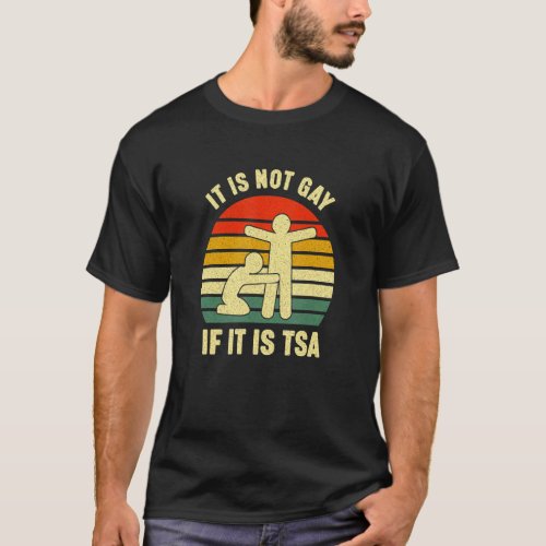 Vintage It Is Not Gay If It Is Tsa Security T_Shirt