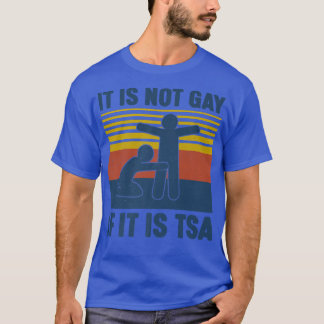 Vintage It Is Not Gay If It Is TSA Security T-Shirt