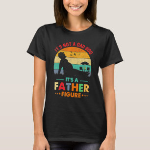 Vintage It's Not A Dad Bod It's A Father Figure Fa T-Shirt