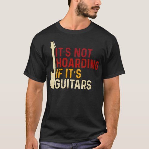 Vintage Its Not Hoarding If Its Guitars Musicians T_Shirt
