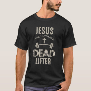 Vintage Jesus Is The Ultimate Dead Lifter Christia T-Shirt