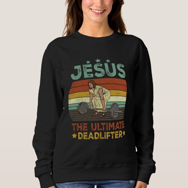 Vintage Jesus The Ultimate Deadlifter  Christian G Sweatshirt (Front)