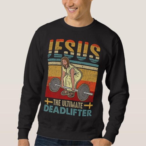 Vintage Jesus The Ultimate Deadlifter Funny Workou Sweatshirt