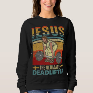 Vintage Jesus The Ultimate Deadlifter Funny Workou Sweatshirt