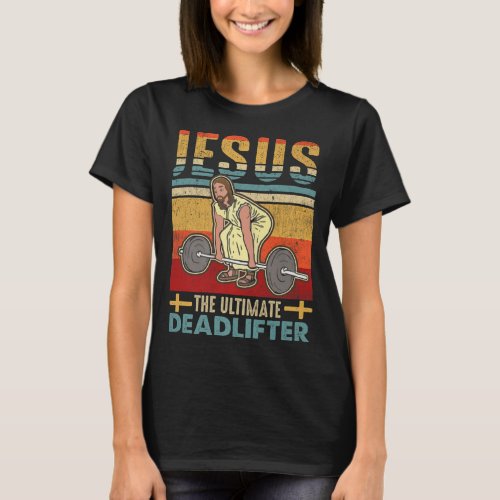 Vintage Jesus The Ultimate Deadlifter Funny Workou T_Shirt