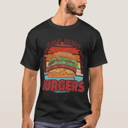 Vintage Just a guy who loves burgers fast food bur T_Shirt