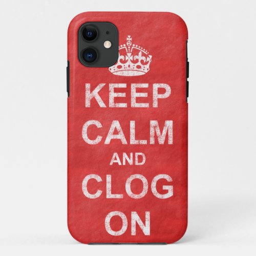 Vintage Keep Calm and Clog On iPhone 11 Case