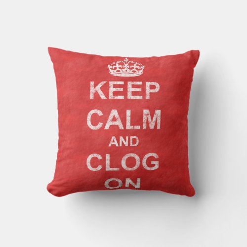 Vintage Keep Calm and Clog On Throw Pillow