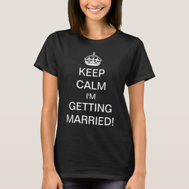 Vintage Keep Calm I'm Getting Married! T-Shirt (Front)