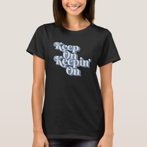 Vintage Keep On Keepin On  Country Saying Retro 70 T_Shirt