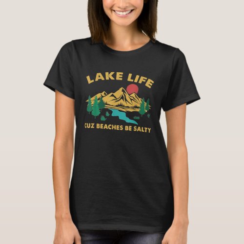 Vintage Lake Life Cuz Beaches Be Salty Camping Tsh T_Shirt