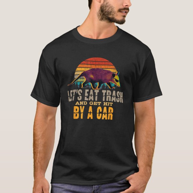 Vintage Let s Eat Trash And Get Hit By A Car Oposs T-Shirt (Front)
