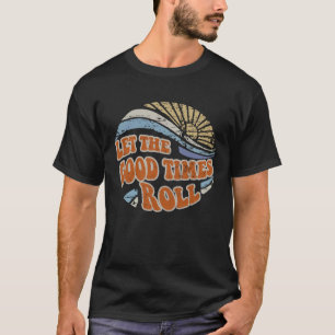 Vintage Let the Good Times Roll A Day Fun And Happ T-Shirt