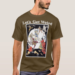 Vintage Lets Get Weird Dancing Fairy Tale Strange  T-Shirt