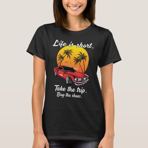 Vintage  Life is Short Take the Trip Buy the Shoes T_Shirt