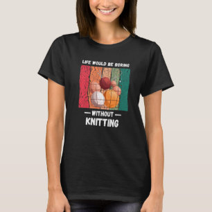 Vintage Life Would Be Boring Without Knitting Love T-Shirt