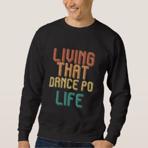 Vintage living that DANCE PO life Sweatshirt
