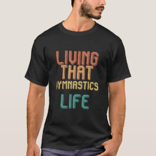 Vintage living that GYMNASTICS life T-Shirt