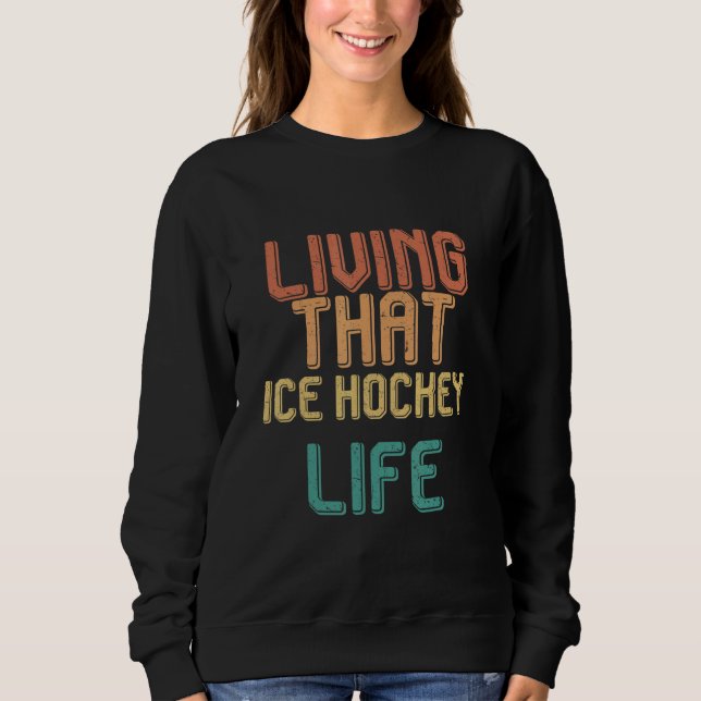 Vintage living that ICE HOCKEY life Sweatshirt (Front)