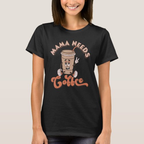 Vintage Mama Needs Coffee Caffeine Addict Mother M T_Shirt