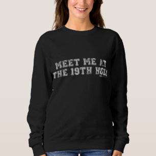 Vintage Meet Me At The 19th Hole Golfing Golf Funn Sweatshirt