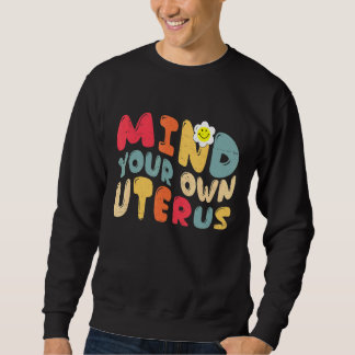 Vintage Mind Your Own Uterus Support Women's Right Sweatshirt