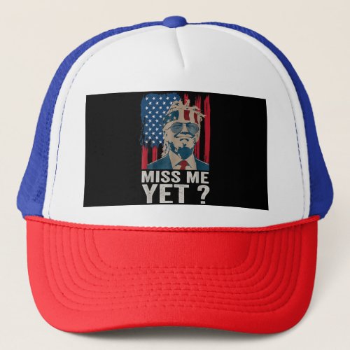 VintageMiss MeYetFunny TrumpIs Still My Presid Trucker Hat
