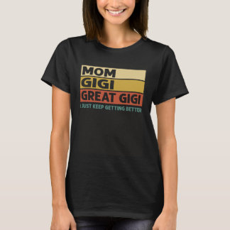 Vintage Mom Gigi Great Gigi I Just Keep Getting Be T-Shirt